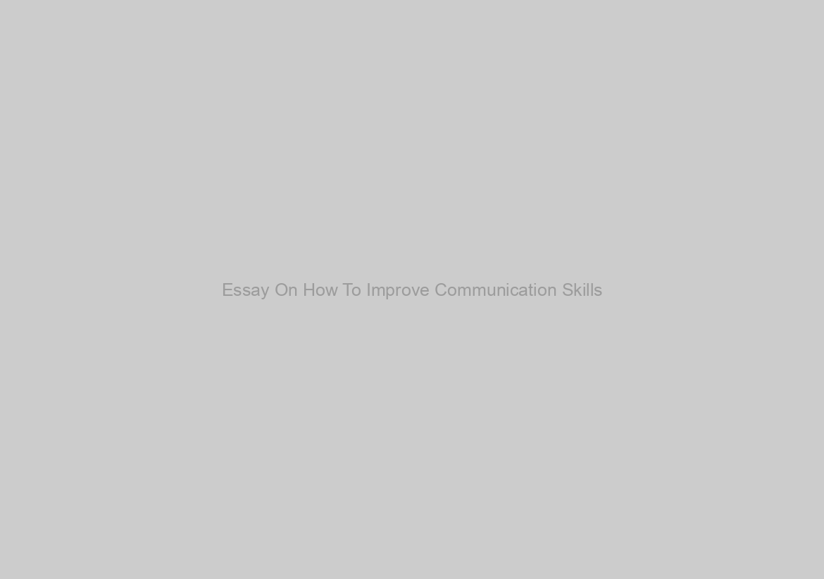 Essay On How To Improve Communication Skills